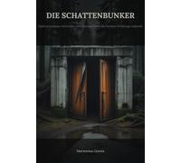 Die Schattenbunker: Eifels vergrabener Schrecken: Ein Genexperiment des Zweiten Weltkriegs entfesselt