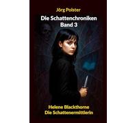 Die Schattenchroniken - Band 3: Helene Blackthorne - Die Schattenermittlerin