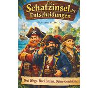 Die Schatzinsel der Entscheidungen: Drei Wege. Drei Enden. Deine Geschichte