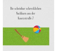 Die scheinbar schrecklichen Nachbarn aus der Knarzstraße 7