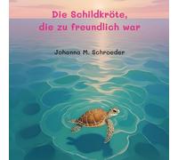 Die Schildkröte, die zu freundlich war: Band 1 der zwölfteiligen Ozean-Abenteuerreihe (Bilderbuch - Deutsche Ausgabe)
