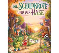 Die Schildkröte und der Hase.: Eine Erzählung über das unermüdliche Streben.