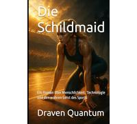 Die Schildmaid: Ein Roman über Menschlichkeit, Technologie und den wahren Geist des Sports