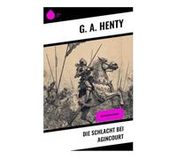 Die Schlacht bei Agincourt: Historischer Roman