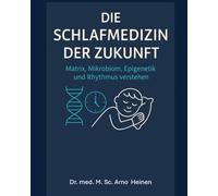 Die Schlafmedizin der Zukunft: Matrix, Mikrobiom, Epigenetik und Rhythmus verstehen