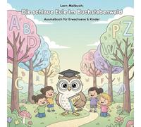 Die schlaue Eule im Buchstabenwald: Geschichte & Malbuch A-Z: Für Kinder & Erwachsene: Eine Buchstabenreise mit 36 Ausmalbildern von A-Z. Große Motive im Format 21.59 x 21.59 cm für kleine Künstler.