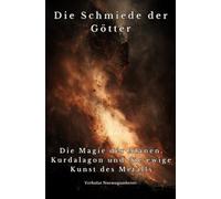 Die Schmiede der Götter: Die Magie der Alanen, Kurdalagon und die ewige Kunst des Metalls