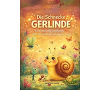 Die Schnecke Gerlinde und ihr verstecktes Talent: Eine liebevolle Vorlesegeschichte über Mut, Selbstvertrauen und das Entdecken der eigenen Stärken für Kinder ab 3 Jahren