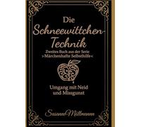 Die Schneewittchen-Technik: Zweites Buch aus der Serie "Märchenhafte Selbsthilfe"
