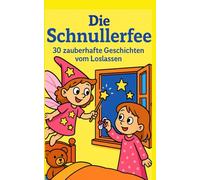 Die Schnullerfee: 30 zauberhafte Geschichten vom Loslassen