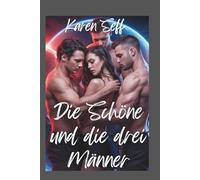 Die Schöne und die drei Männer: Eine märchenhafte Reverse-Harem-Romanze