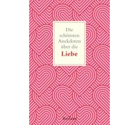 Die schönsten Anekdoten über die Liebe: Lustiges und Bewegendes über die Liebe - Romantische Episoden und Fakten aus Popkultur, Geschichte und Wissenschaft: 14917