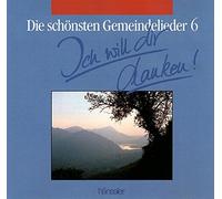 Die schönsten Gemeindelieder 6 - Ich will dir danken! - Clausia Sommer, Stefanie Lummer, Markus Thomas, Wilfried Wolter (Chor und Solisten)