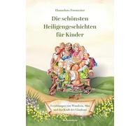 Die schönsten Heiligengeschichten für Kinder: Erzählungen von Wundern, Mut und der Kraft des Glaubens