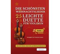 Die schönsten Weihnachtslieder - 25 Leichte Duette für Violinen - Band 1: Für Anfänger und Mittelstufe - Einfache Tonarten - Großes Notenbild - Mit ... für Schule, Unterricht und Weihnachtskonzerte