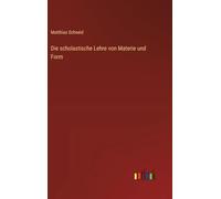 Die scholastische Lehre von Materie und Form