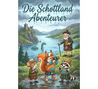 Die Schottland Abenteurer: Eine magische Reise durch die schottischen Highlands