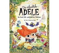 Die schreckliche Adele im Land der unerzählten Märchen