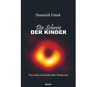 Die Schreie der Kinder: Eine wahre Geschichte über Missbrauch