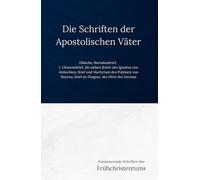 Die Schriften der Apostolischen Väter: Fundamentale Schriften des Frühchristentums
