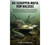 Die Schuppen-Mafia vom Waldsee: Eine heldenhafte Unterwasser-Rebellion und der gnadenlose, feucht-fröhliche Rachefeldzug von kriminellen Fischen gegen die schwitzende Eitelkeit der elitären Hobb