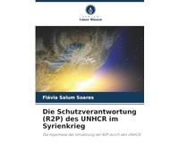 Die Schutzverantwortung (R2P) des UNHCR im Syrienkrieg: Die Hypothese der Umsetzung der R2P durch den UNHCR