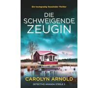 Die schweigende Zeugin: Ein hochgradig fesselnder Thriller