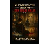 Die schweigenden Schatten des Louvre DER SERIENMÖRDER: Wenn Sie die nächste Seite umblättern, beginnt der erste Akt. Von diesem Moment an wird der ... ein einfaches Museum sein. LIMITIERTE AUSGABE