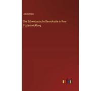 Die Schweizerische Demokratie in Ihrer Fortentwicklung