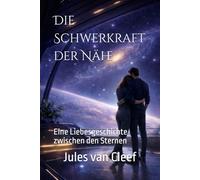 Die Schwerkraft der Nähe: Eine Liebesgeschichte zwischen den Sternen