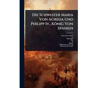 Die Schwester Maria Von Agreda Und Philipp Iv., König Von Spanien