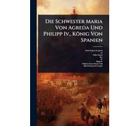 Die Schwester Maria Von Agreda Und Philipp Iv., König Von Spanien