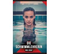 Die Schwimmlehrerin: Erotische Kurzgeschichten für Sie und Ihn: Sammelband expliziter, unzensierter Lust, ab 18: 497
