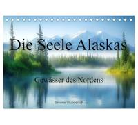 Die Seele Alaskas - Gewässer des Nordens (Tischkalender 2026 DIN A5 quer), CALVENDO Monatskalender: Kommen Sie mit nach Alaska! Wundervolle Landschaften zum Träumen!