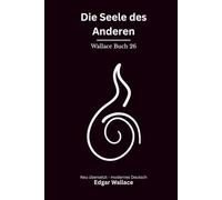 Die Seele des Anderen: Ein ungewöhnlicher Edgar-Wallace-Thriller um Mord, Schuld und die Grenzen der Seele, modern neu übersetzt