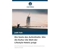Die Seele des Aufenthalts: Wie die Kultur die Welt der Lifestyle-Hotels prägt: Eine ethnografische Untersuchung der menschenzentrierten Gastfreundschaft