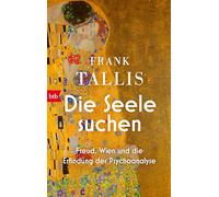 Die Seele suchen: Freud, Wien und die Erfindung der Psychoanalyse
