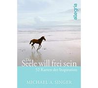 Die Seele will frei sein: 52 Karten der Inspiration