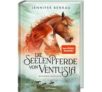 Die Seelenpferde von Ventusia, Band 1 - Windprinzessin-Benkau, Jennifer-Copertin