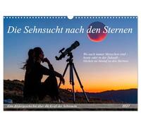 Die Sehnsucht nach den Sternen (Wandkalender 2027 DIN A3 quer), CALVENDO Monatskalender: Eine Reise von kosmischen Träumen über kindliche Entdeckerfreude zum neuen Leben auf fremden Planeten