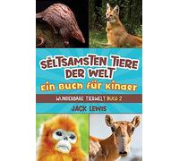 Die seltsamsten Tiere der Welt Ein Buch für Kinder: Überraschende Fotos und kuriose Fakten zu den seltsamsten Tieren der Erde!: 2