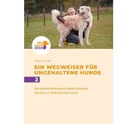 Die sichere Bindung ist die beste Erziehung. Die H.A.L.T.-Methode nach Cordt: Mensch-Hund-Bindung gestalten: 2