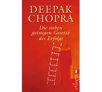 Die sieben geistigen Gesetze des Erfolgs: Mit praktischen Prinzipien zu mehr Lebensfreude, innerer Balance und nachhaltigem Erfolg: 0