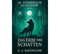 Die Silberwölfe von Alvanor: Das Erbe der Schatten Band 2