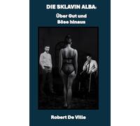 DIE SKLAVIN ALBA: Über Gut und Böse hinaus: Eine dunkle Geschichte einer Familie aus den besseren Kreisen Roms