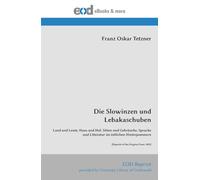 Die Slowinzen und Lebakaschuben: Land und Leute, Haus und Hof, Sitten und Gebräuche, Sprache und Litteratur im östlichen Hinterpommern [Reprint of the Original from 1899]