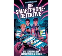 Die Smartphone-Detektive: Das Geheimnis der verschwundenen Likes