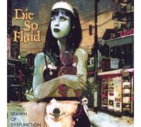 Die So Fluid - Spawn of Dysfunction