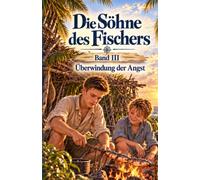 Die Söhne des Fischers: Band III - Überwindung der Angst