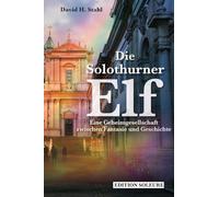 Die Solothurner Elf: Eine Geheimgesellschaft zwischen Fantasie und Geschichte